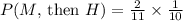 P(M\text{, then }H)=\frac{2}{11}\times \frac{1}{10}
