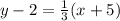 y-2=\frac{1}{3}(x+5)