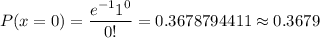 P(x=0)=\dfrac{e^{-1}1^0}{0!}=0.3678794411\approx0.3679