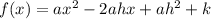f(x) = ax^2-2ahx +ah^2 + k