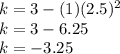 k = 3-(1)(2.5)^2 \\ k = 3-6.25\\ k = -3.25\\