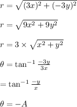 r=\sqrt{(3x)^2+(-3y)^2}\\\\r=\sqrt{9x^2+9y^2}\\\\r=3\times \sqrt{x^2+y^2}\\\\ \theta=\tan^{-1}\frac{-3y}{3x}\\\\=\tan^{-1}\frac{-y}{x}\\\\ \theta=-A