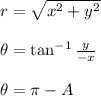 r=\sqrt{x^2+y^2}\\\\ \theta=\tan^{-1}\frac{y}{-x}\\\\ \theta=\pi-A