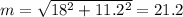 m = \sqrt{18^2+11.2^2} =21.2