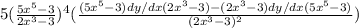 5( \frac{5x^5-3}{2x^3-3})^4 (\frac{(5x^5-3)dy/dx(2x^3-3)-(2x^3-3)dy/dx(5x^5-3)}{(2x^3-3)^2})