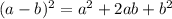 (a-b)^2=a^2+2ab+b^2
