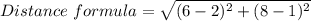 Distance\ formula = \sqrt{{(6- 2)^{2} +{(8- 1)^{2} }
