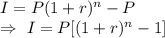 I=P(1+r)^n-P\\\Rightarrow\ I=P[(1+r)^n-1]