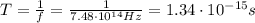 T=\frac{1}{f}=\frac{1}{7.48\cdot 10^{14}Hz}=1.34\cdot 10^{-15}s