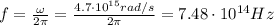 f=\frac{\omega}{2 \pi}=\frac{4.7\cdot 10^{15}rad/s}{2\pi}=7.48\cdot 10^{14} Hz