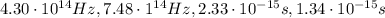 4.30\cdot 10^{14} Hz, 7.48\cdot 1^{14} Hz, 2.33\cdot 10^{-15} s, 1.34\cdot 10^{-15}s