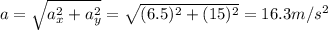 a=\sqrt{a_x^2 +a_y^2 }=\sqrt{(6.5)^2+(15)^2}=16.3 m/s^2