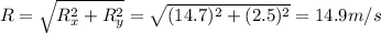 R=\sqrt{R_x^2+R_y^2}=\sqrt{(14.7)^2+(2.5)^2}=14.9 m/s