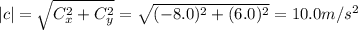|c|= \sqrt{C_x^2 +C_y^2}=\sqrt{(-8.0)^2+(6.0)^2}=10.0 m/s^2