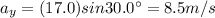 a_y = (17.0) sin 30.0^{\circ}=8.5 m/s