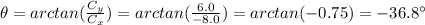 \theta=arctan(\frac{C_y}{C_x})=arctan(\frac{6.0}{-8.0})=arctan(-0.75)=-36.8^{\circ}