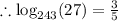 \therefore \log_{243}(27)=\frac{3}{5}