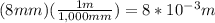 (8mm)(\frac{1m}{1,000mm})=8*10^{-3}m