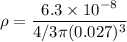 \rho=\dfrac{6.3\times 10^{-8}}{4/3\pi (0.027)^3}