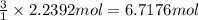\frac{3}{1}\times 2.2392 mol=6.7176 mol