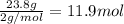 \frac{23.8 g}{2 g/mol}=11.9 mol