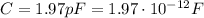 C=1.97 pF=1.97\cdot 10^{-12}F