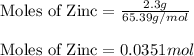 \text{Moles of Zinc}=\frac{2.3g}{65.39g/mol}\\\\\text{Moles of Zinc}=0.0351mol