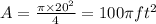 A=\frac{\pi \times 20^2}{4}=100\pi ft^2