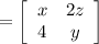 =\left[\begin{array}{ccc}x&2z\\4&y\end{array}\right]