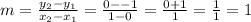 m=\frac{y_2-y_1}{x_2-x_1}=\frac{0--1}{1-0}=\frac{0+1}{1}=\frac{1}{1}=1