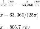 \frac{1}{25\pi}\frac{rev}{in}=\frac{x}{63,360}\frac{rev}{in}\\ \\x=63,360/(25\pi)\\ \\x=806.7\ rev