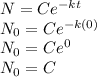 N=Ce^{-kt}\\N_0=Ce^{-k(0)}\\N_0=Ce^{0}\\N_0=C