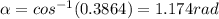 \alpha = cos^{-1}(0.3864) = 1.174 rad