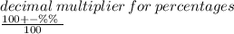 decimal  \: multiplier \: for \: percentages \\  \frac{100 +  - \%\%\ }{100}