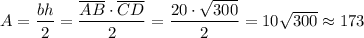 A=\dfrac{bh}{2}=\dfrac{\overline{AB}\cdot\overline{CD}}{2} = \dfrac{20\cdot\sqrt{300}}{2}=10\sqrt{300}\approx 173