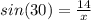 sin(30)=\frac{14}{x}