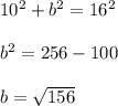10^2+b^2=16^2\\\\b^2=256-100\\\\b=\sqrt{156}