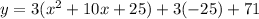 y= 3(x^2 +10x +25) +3(-25) + 71