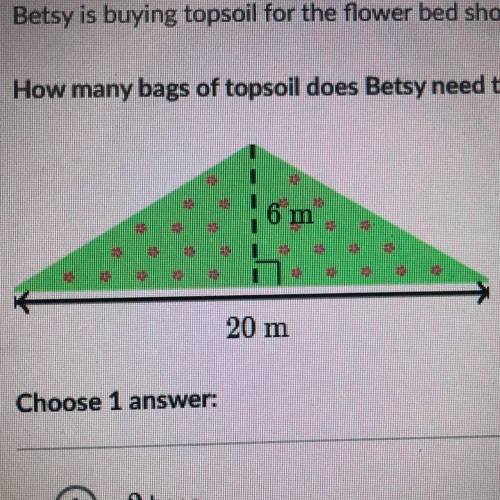 Betsy is buying topsoil for the flower bed shown below. one bag of topsoil covers 20 square meters.
