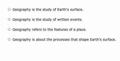 Which statement is not true about the study of geography? nvm do not answer !
