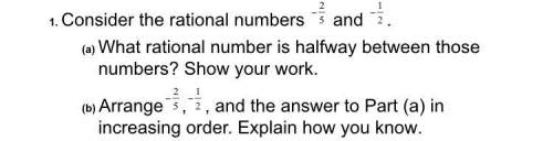 Ihate fractions, need with this. 1a. consider the rational numbers -2/5 and -1/2. what rational nu