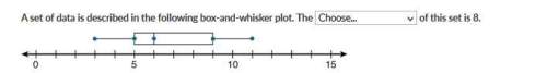 Aset of data is described in the following box-and-whisker plot. the of this set is 8. range upper