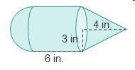 The figure is made up of a cylinder, a cone, and a half sphere. the radius of the half sphere is 3 i