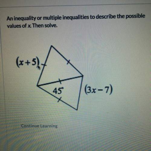 An inequality or multiple inequalities to describe the possible values of x. then solve