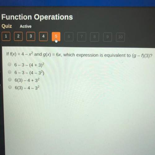 If f(x) = 4 – x2 and g(x) = 6x, which expression is equivalent to (g - 1)(3)? 06-3-(4 + 3)2 6-3-(4-