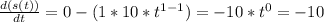 \frac {d (s (t))} {dt} = 0- (1 * 10 * t ^ {1-1}) = - 10 * t ^ 0 = -10