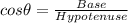 cos \theta  =\frac{Base}{Hypotenuse}
