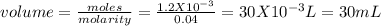 volume=\frac{moles}{molarity}=\frac{1.2X10^{-3} }{0.04}=30X10^{-3}L=30mL