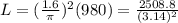 L = (\frac{1.6}{\pi })^{2}(980) = \frac{2508.8}{(3.14)^{2} }