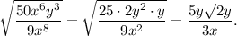 \sqrt{\dfrac{50x^6y^3}{9x^8}}=\sqrt{\dfrac{25\cdot 2y^2\cdot y}{9x^2}}=\dfrac{5y\sqrt{2y}}{3x}.
